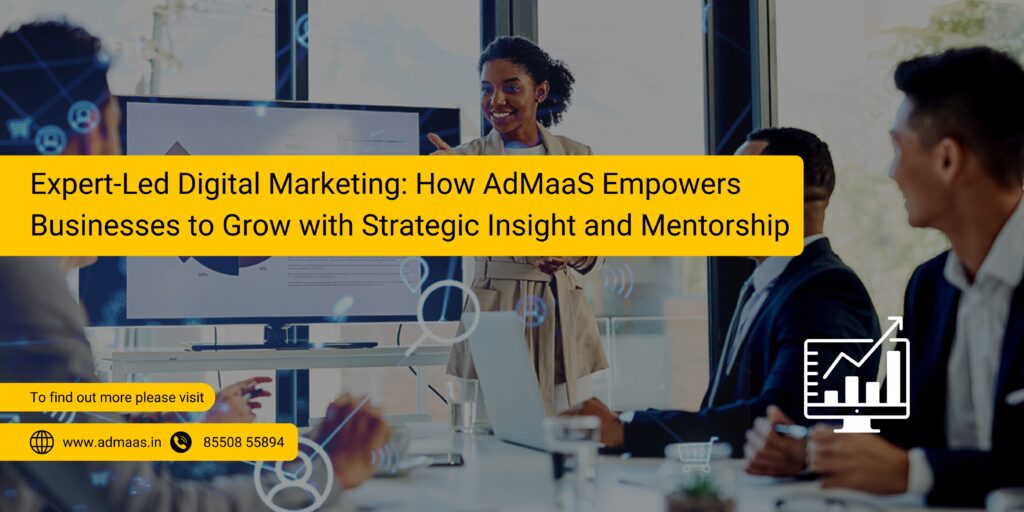 Expert-Led Digital Marketing How AdMaaS Empowers Businesses to Grow with Strategic Insight and Mentorship